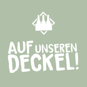 Auf unseren Deckel.